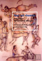 Tout Est Chemins ; Anthologie Des Poètes Du Bengale
