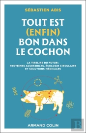 Tout Est (Enfin) Bon Dans Le Cochon : La Tirelire Du Futur : Protéines Accessibles, Écologie Circulaire Et Solutions Médicales