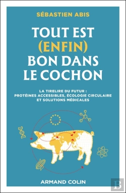 Bertrand.pt - Tout Est (Enfin) Bon Dans Le Cochon : La Tirelire Du Futur : Protéines Accessibles, Écologie Circulaire Et Solutions Médicales