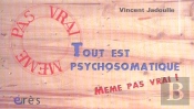 Tout Est Psychosomatique