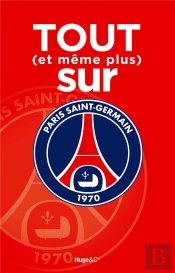Tout (Et Même Plus) Sur Le Psg