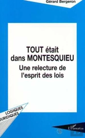Tout Etait Dans Montesquieu ; Une Relecture De L'Esprit Des Lois