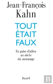 Tout Était Faux ; En Guise D'Adieu Au Siècle Du Mensonge