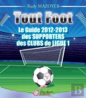 Tout Foot ; Guide 2012-2013 Des Supporters Des Clubs De Ligue 1