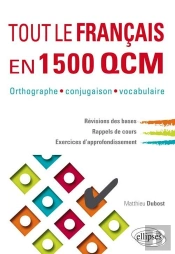 Tout Le Français En 1500 Qcm. Orthographe, Conjugaison, Vocabulaire