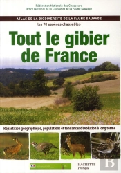 Tout Le Gibier De France ; Atlas De La Biodiversité De La Faune Sauvage