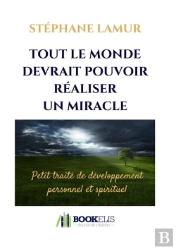 Bertrand.pt - Tout Le Monde Devrait Pouvoir Réaliser Un Miracle ; Petit Traité De Développement Personnel Et Spirituel