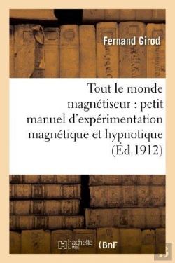 Bertrand.pt - Tout Le Monde Magnetiseur : Petit Manuel D'Experimentation Magnetique Et Hypnotique