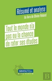 Tout Le Monde N A Pas Eu La Chance De Rater Ses Etudes Resume Et Analyse Du Livr