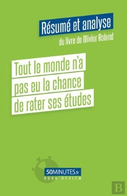 Bertrand.pt - Tout Le Monde N A Pas Eu La Chance De Rater Ses Etudes Resume Et Analyse Du Livr