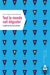 Tout Le Monde Sait Déguster ; Le Goût Du Vin Et Ses Secrets