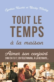 Tout Le Temps À La Maison ! Aimer Son Conjoint 24h/24 7j/7, En Télétravail, À La Retraite...