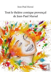 Tout Le Theatre Comique Provencal De Jean-Paul Marsal