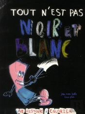 Tout N'Est Pas Noir Et Blanc