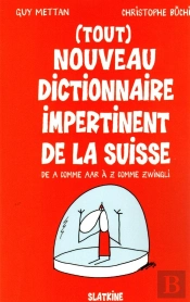 Tout Nouveau Dictionnaire Impertinent De La Suisse