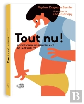 Tout Nu ! Le Dictionnaire Bienveillant De La Sexualité