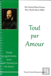Tout Par Amour ; Vivre Le Quotidien Avec Saint François De Sales