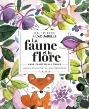 Tout Peindre À L'Aquarelle : La Faune Et La Flore