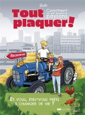 Tout Plaquer ! Comment On Est Devenus Paysans