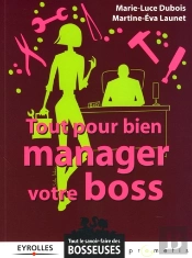 Tout Pour Bien Manager Votre Boss