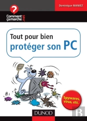 Tout Pour Bien Protéger Son Pc ; Spywares, Virus, Etc.