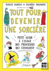 Tout Pour Devenir Une Sorcière ; Petit Guide À L'Usage Des Princesses Qui S'Ennuient