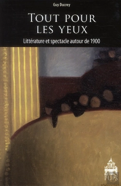 Bertrand.pt - Tout Pour Les Yeux ; Littérature Et Spectacle Autour De 1900