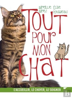 Bertrand.pt - Tout Pour Mon Chat ; L'Accueillir, Le Choyer, Le Soigner