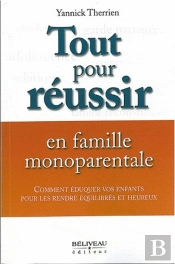 Tout Pour Réussir En Famille Monoparentale ; Comment Éduquer Vos Enfants Pour Les Rendre Équilibrés Et Heureux