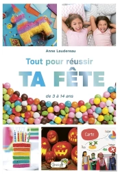 Tout Pour Réussir Ta Fête : De 3 À 14 Ans