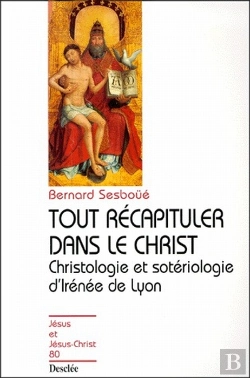 Bertrand.pt - Tout Récapituler Dans Le Christ ; Christologie Et Sotériologie D'Irénée De Lyon