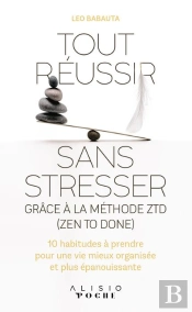 Tout Réussir Sans Stresser Grâce À La Méthode Ztd (Zen To Done)
