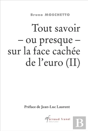 Tout Savoir - Ou Presque - Sur La Face Cachée De L'Euro (2e Édition)