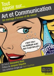 Tout Savoir Sur... : Art Et Communication ; Un Mariage D'Amour Et De Raison