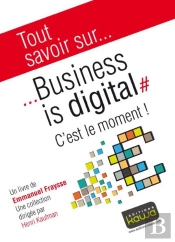 Tout Savoir Sur... Business Is Digital - C'Est Le Moment!