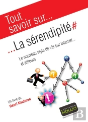 Tout Savoir Sur... : La Sérendipité ; Le Nouveau Style De Vie Sur Internet... Et Ailleurs