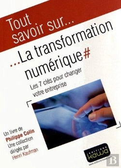 Bertrand.pt - Tout Savoir Sur... : La Transformation Numérique ; Les 7 Clés Pour Changer Votre Entreprise