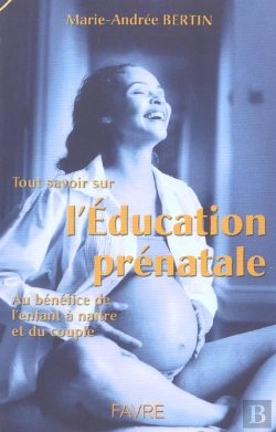 Bertrand.pt - Tout Savoir Sur L'Education Prenatale Au Benefice De L'Enfant A Naitre Et Du Couple