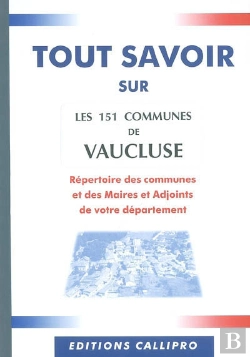 Bertrand.pt - Tout Savoir Sur Les 151 Communes De Vaucluse ; Répertoire Des Communes Et Des Maires Et Adjoints De Votre Département