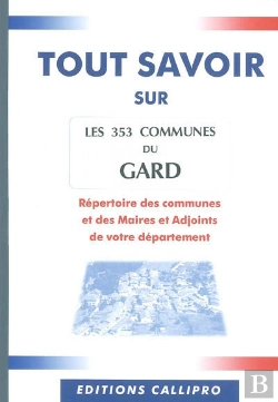 Bertrand.pt - Tout Savoir Sur Les 353 Communes Du Gard ; Répertoire Des Communes Et Des Maires Et Adjoints De Votre Département