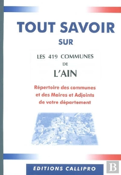 Bertrand.pt - Tout Savoir Sur Les 419 Communes De L'Ain ; Répertoire Des Communes Et Des Maires Et Adjoints De Votre Département