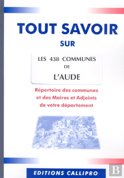 Bertrand.pt - Tout Savoir Sur Les 438 Communes De L'Aude ; Répertoire Des Communes Et Des Maires Et Adjoints De L'Aude