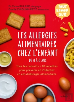 Bertrand.pt - Tout Savoir Sur Les Allergies Alimentaires Chez L'Enfant De 0 À 6 Ans : Tous Les Conseils + 40 Recettes Pour Prévenir Et S'Adapter En Cas D'Allergie Alimentaire