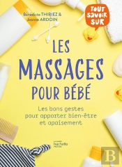 Tout Savoir Sur Les Massages Pour Bébés : Les Bons Gestes Pour Apporter Bien-Être Et Apaisement