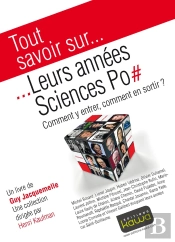 Tout Savoir Sur... : Leurs Années Sciences Po ; Comment Y Entrer, Comment En Sortir?