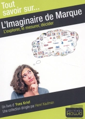 Tout Savoir Sur... L'Imaginaire De Marque - L'Explorer, Le Mesurer, Decider
