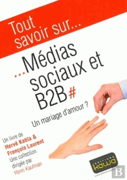 Bertrand.pt - Tout Savoir Sur... : Médias Sociaux Et B2b ; Un Mariage D'Amour ?