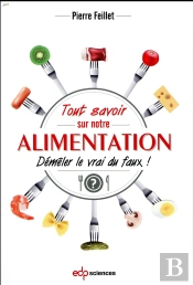 Tout Savoir Sur Notre Alimentation ; Démêler Le Vrai Du Faux