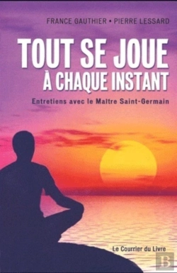 Bertrand.pt - Tout Se Joue À Chaque Instant ; Entretiens Avec Le Maître Saint-Germain