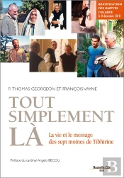 Tout Simplement Là ; La Vie Et Le Message Des Sept Bienheureux Martyrs De Tibhirine